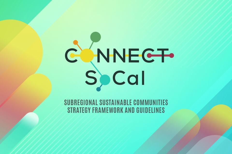 Connect SoCal Adopted Subregional Sustainable Communities Strategy Framework & Guidelines