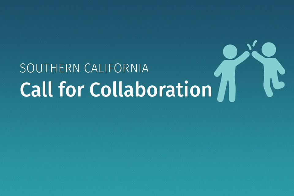 Southern California Call for Collaboration